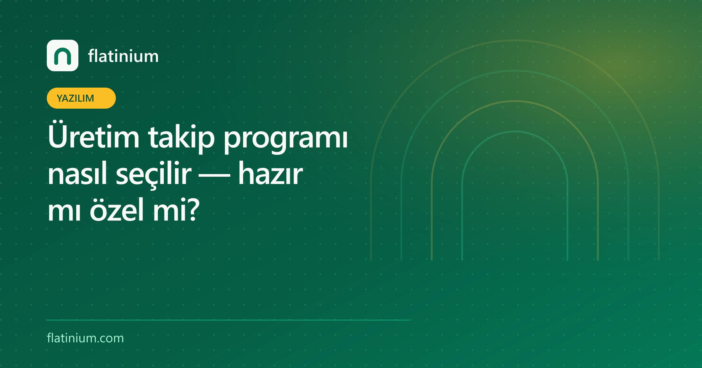 Üretim takip programı nasıl seçilir — hazır mı özel mi? — Flatinium yazılım yazısının kapak görseli